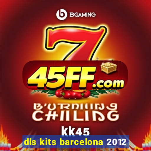 dls kits barcelona 2012